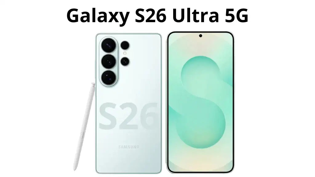 Samsung Galaxy S26 Ultra Release Date Details, Rumours, Leaks and Launch Expectations